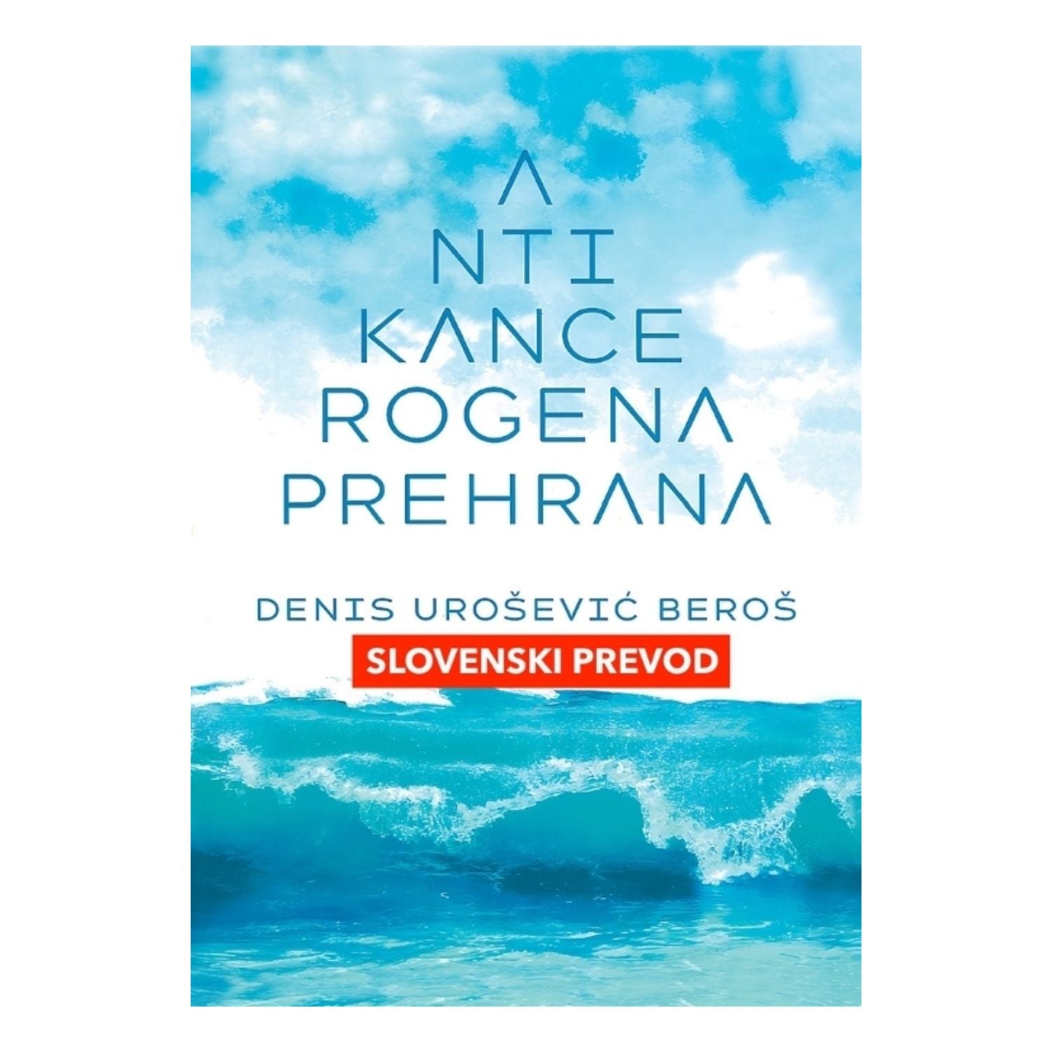 Antikancerogena prehrana - Denis Beroš - slovenska izdaja